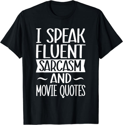 I Speak Fluent Sarcasm And Movie Quotes - Sarcastic Joke T-Shirt