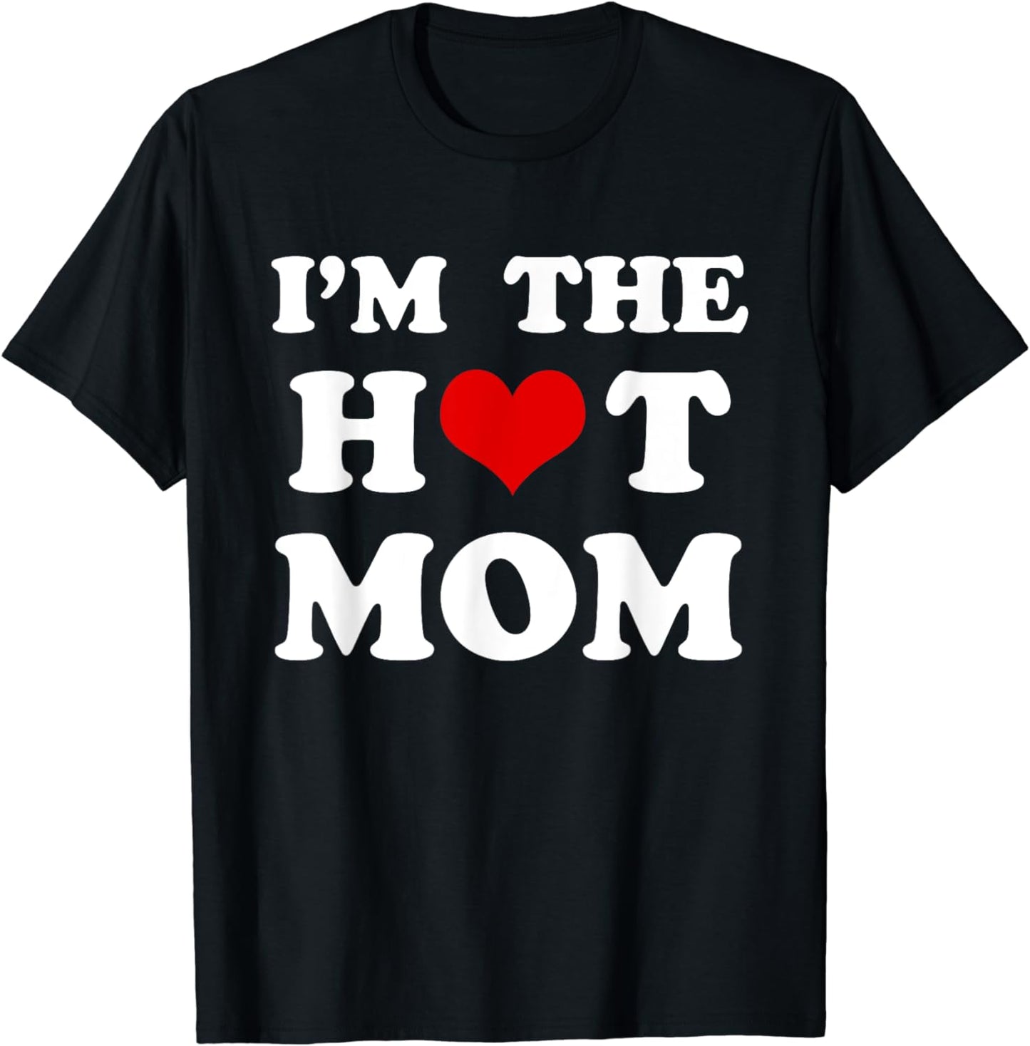 I'm The Hot Mom Funny Mom T-Shirt