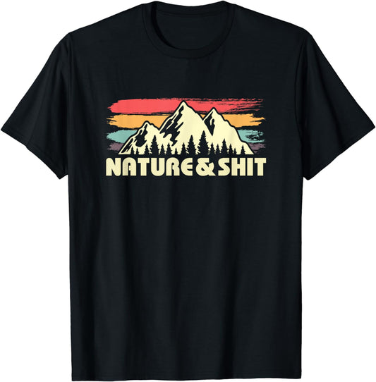 Nature and Shit Funny Outdoors Gift for Hiker T-Shirt