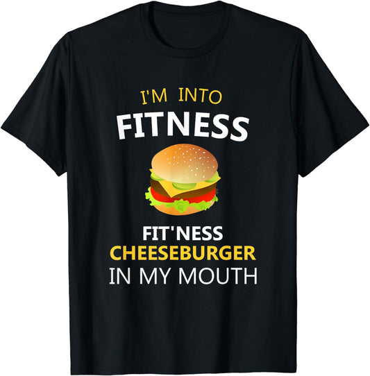 I'm Into Fitness Fit'ness Cheeseburger in My Mouth T-Shirt