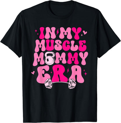 Funny in My Muscle Mommy Era Gym Workout Fitness Women Girls T-Shirt