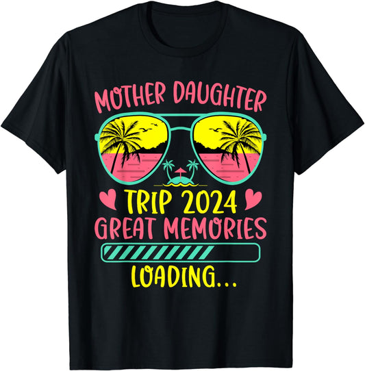 Mother Daughter Trip 2024 Great Memories Loading Vacation T-Shirt