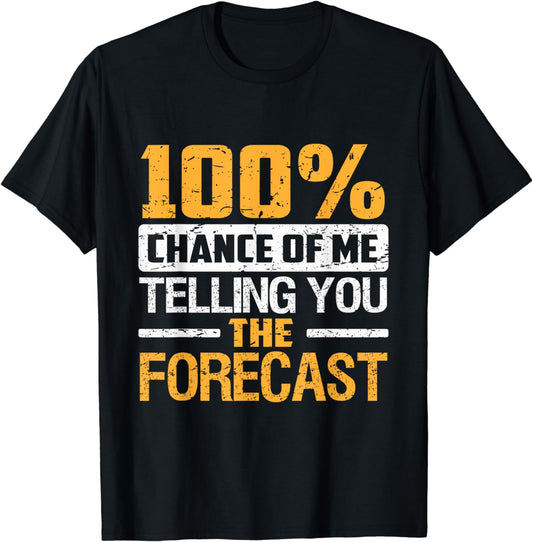 100 Percent Chance of Telling You Forecast Funny Weatherman T-Shirt