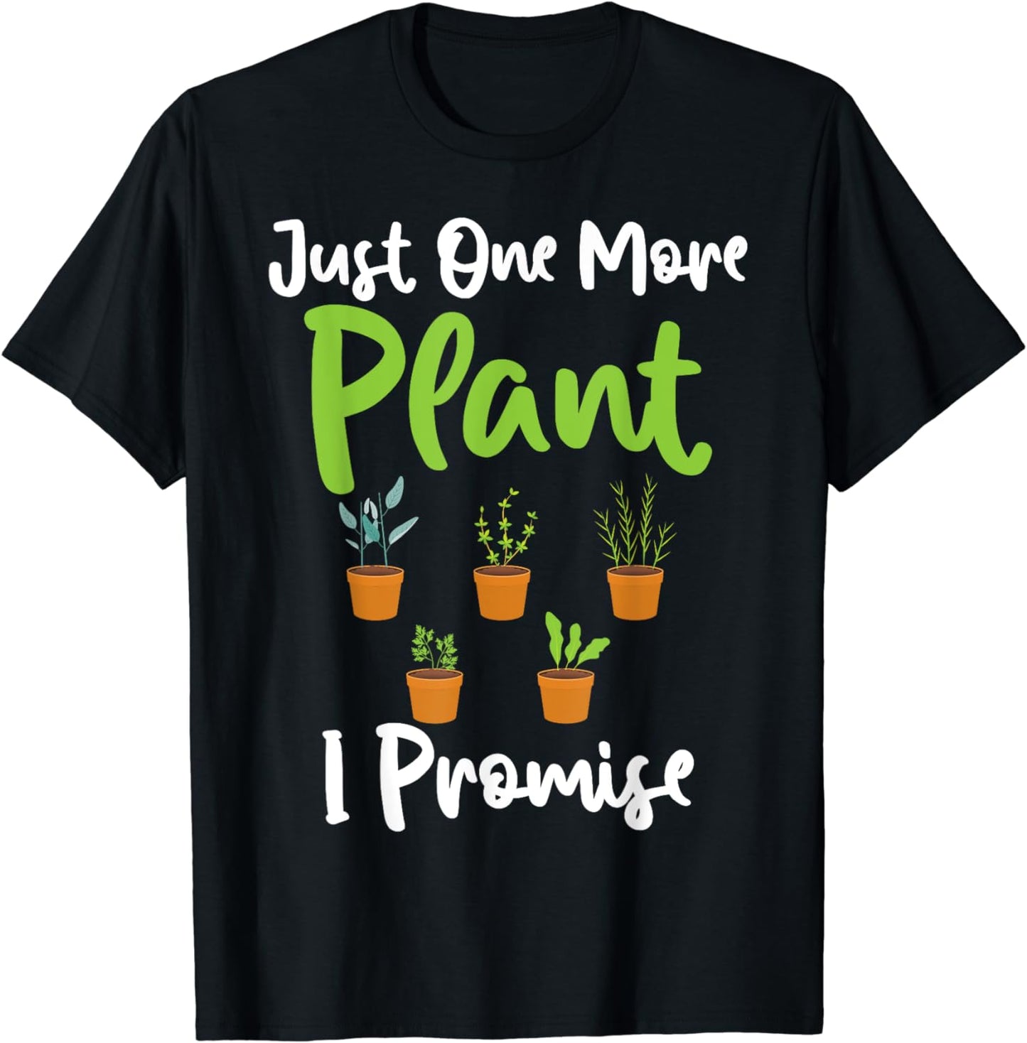 Funny Plant Lover T-shirt Just One More Plant I Promise T-Shirt