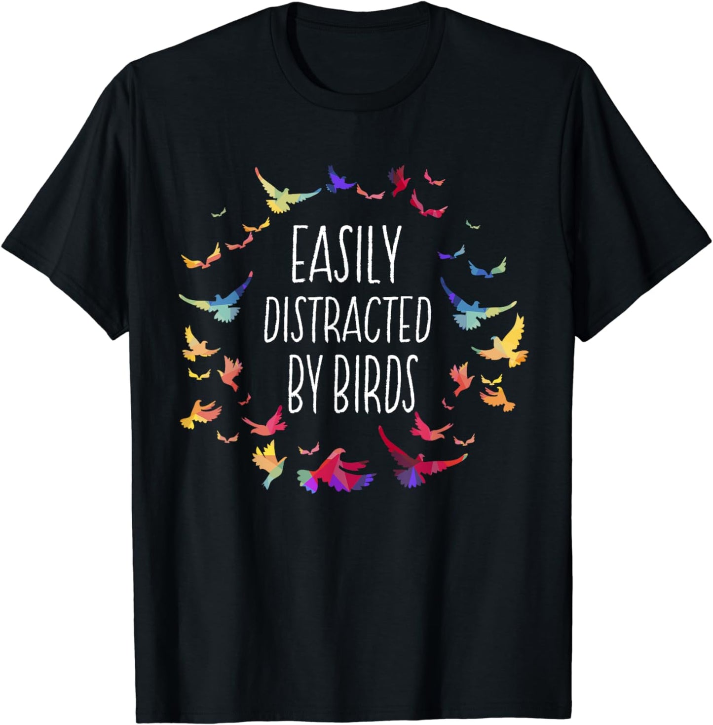 Easily Distracted by Birds - Bird Lover Birder Gifts T-Shirt