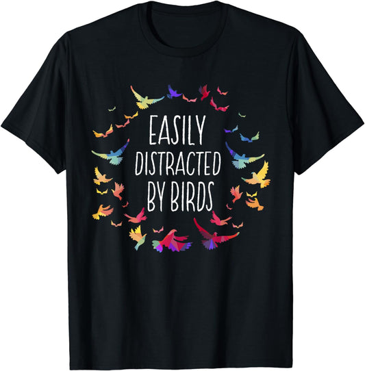 Easily Distracted by Birds - Bird Lover Birder Gifts T-Shirt