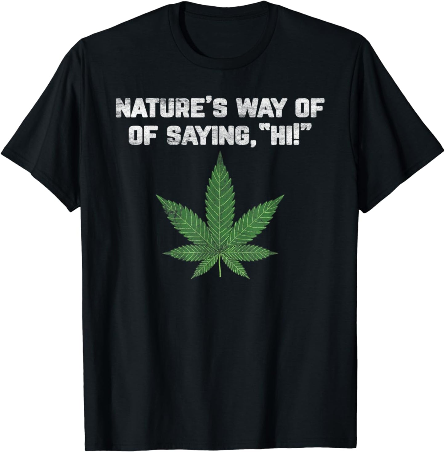 Nature's Way of Saying Hi marijuana funny adult humor T-Shirt