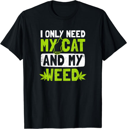 Cat Weed Design Only Need My Cat And Weed Gift T-Shirt