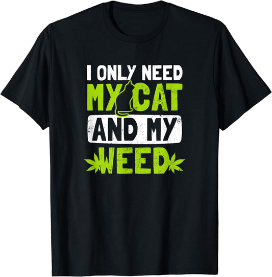 Cat Weed Design Only Need My Cat And Weed Gift T-Shirt