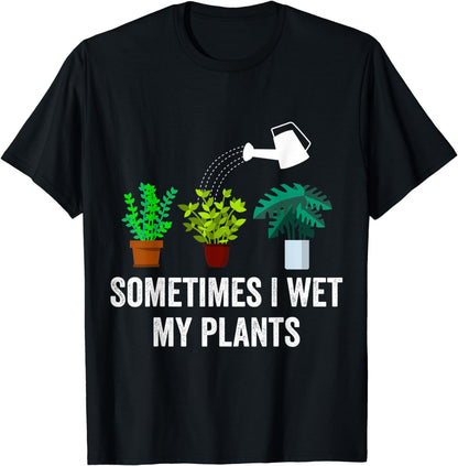 Plant Lovers Funny Shirt Sometimes I Wet My Plants T Shirts T-Shirt