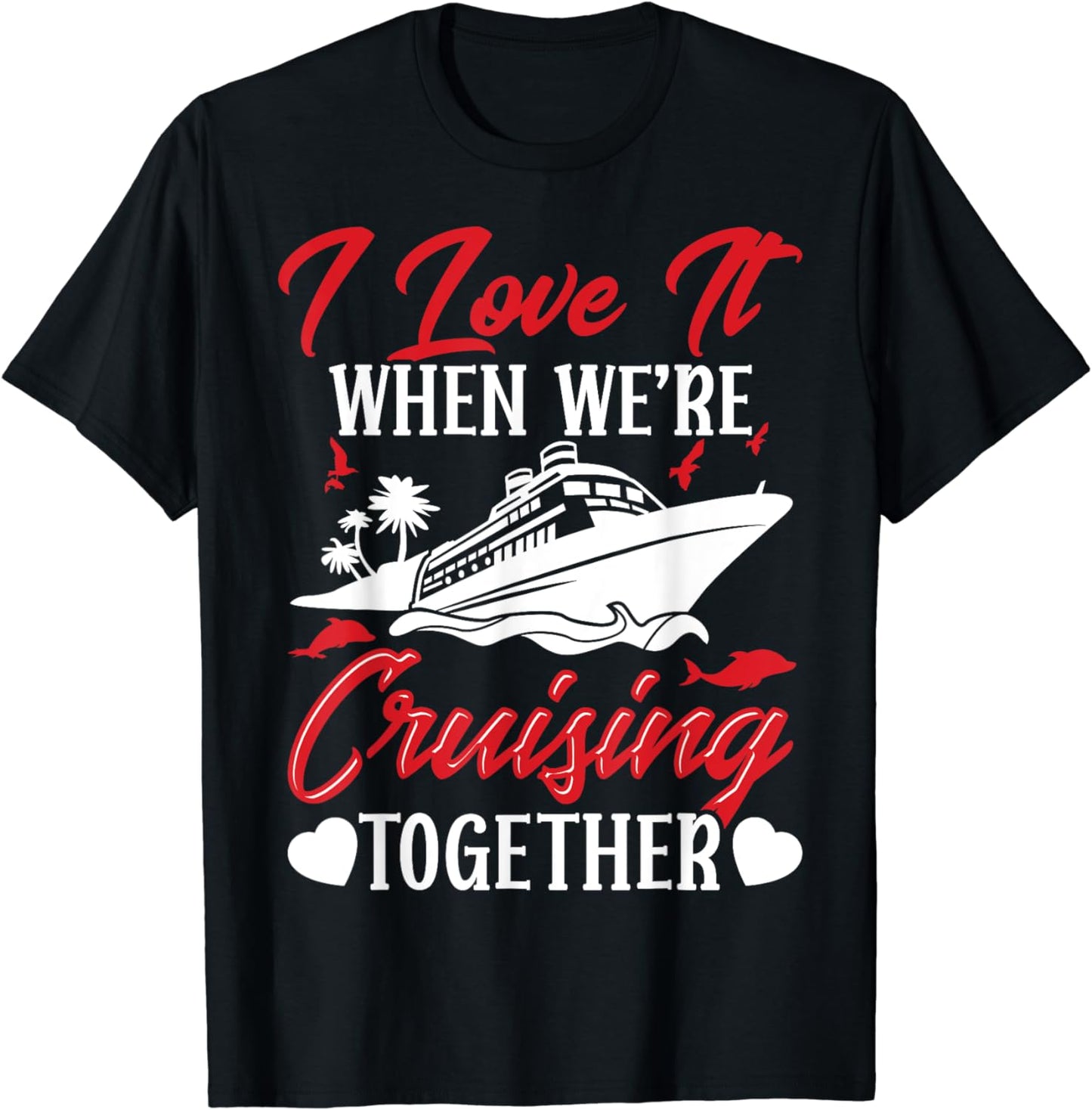 Cruising Couple Cruise Love It When We'Re Cruisin Together T-Shirt