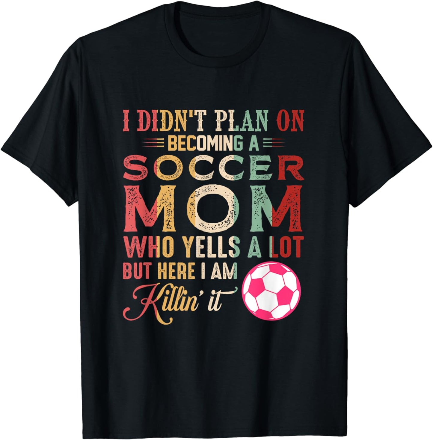 I Didn't Plan On Becoming A Soccer Mom T-Shirt