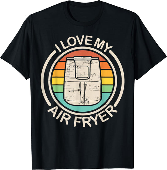 Funny I Love My Air Fryer Gift Cool Cooking Lovers Cooks T-Shirt