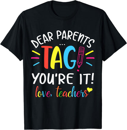 Dear Parents Tag You're It Love Teachers First day of school T-Shirt