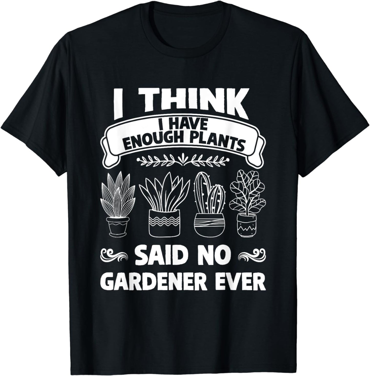 Said No Gardener Ever Gardening T-Shirt