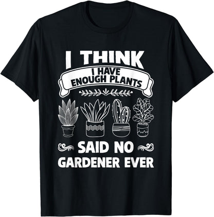 Said No Gardener Ever Gardening T-Shirt