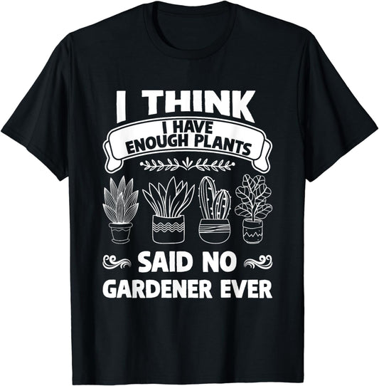 Said No Gardener Ever Gardening T-Shirt