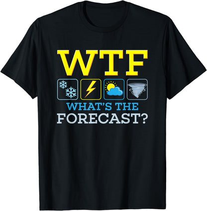 WTF What's the Forecast - Meteorologist Weatherman Weather T-Shirt