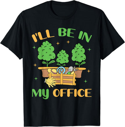 I'll Be In My Office Garden Funny Plant Gardening Gardener T-Shirt