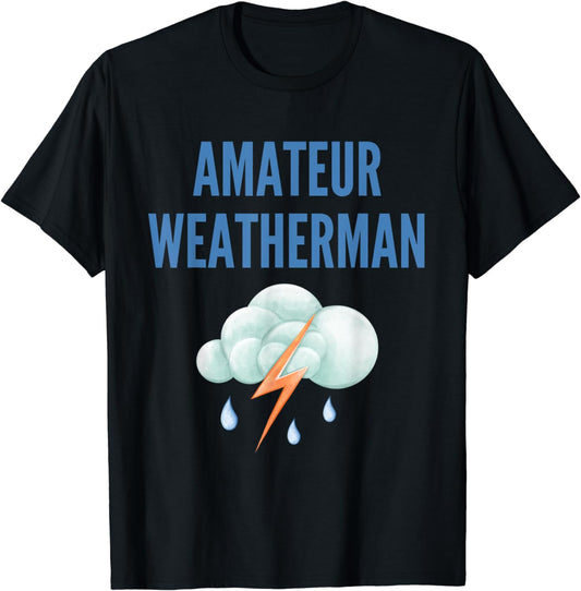 Amateur Weatherman Shirt Funny Tee for Weather Lover T-Shirt