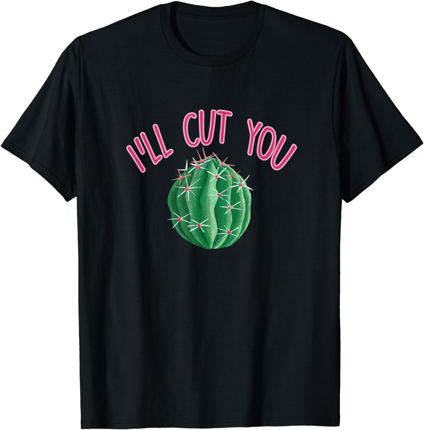 I'll Cut You Funny Cactus Pun Succulent Plant Lover Gardener T-Shirt