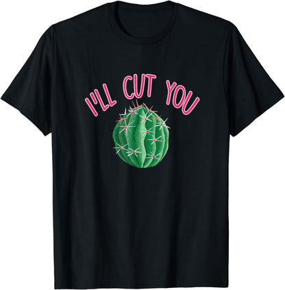I'll Cut You Funny Cactus Pun Succulent Plant Lover Gardener T-Shirt