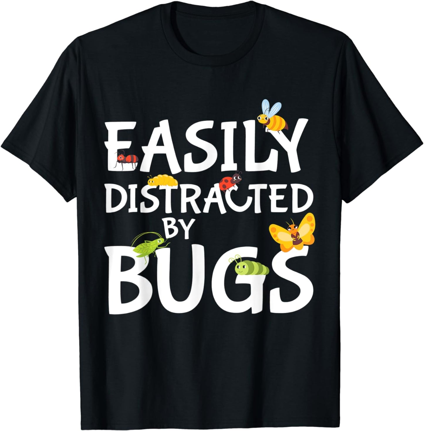 Funny Bug Insects Easily Distracted By Bugs Science T-Shirt