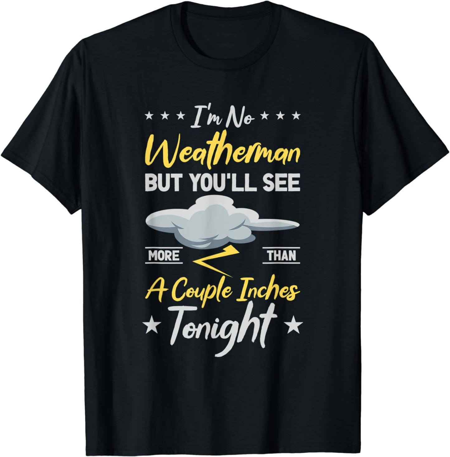 No Weatherman But You See More Than A Couple Inches Tonight T-Shirt