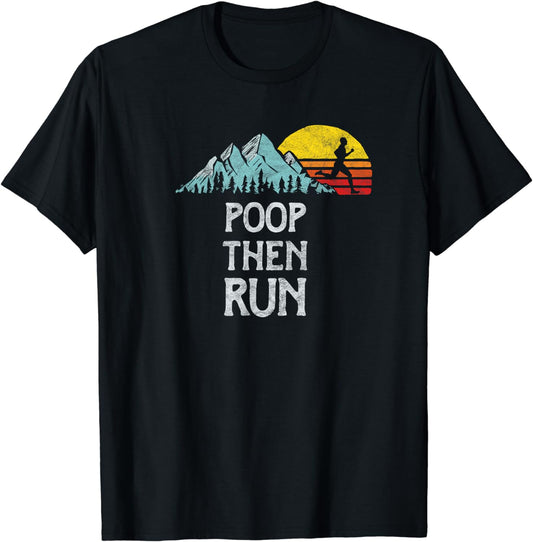 Poop Then Run! Funny Trail Running Graphic T-Shirt