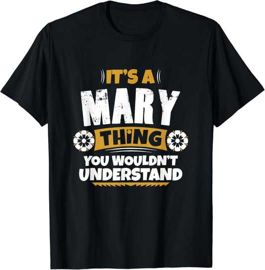 its a Mary thing you wouldnt understand Mary TShirt