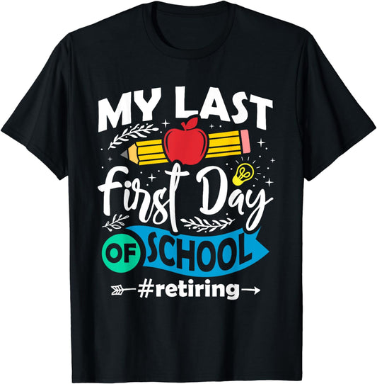 My Last First Day of School Retiring Teacher Retirement T-Shirt
