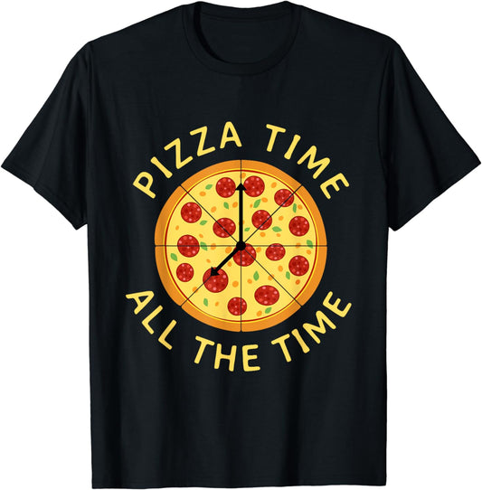 Pizza Time All the Time - Food Lover Foodie T-Shirt