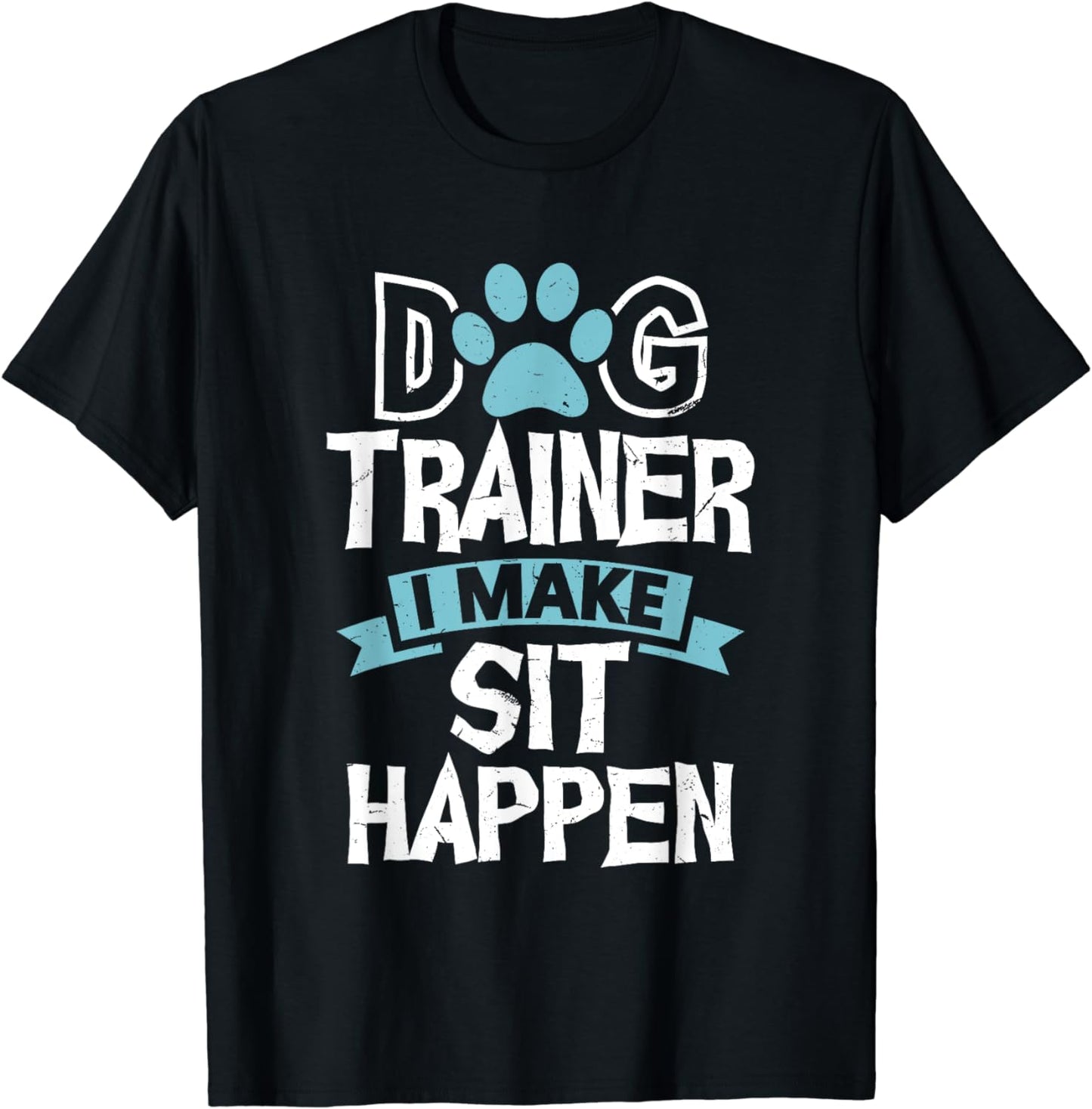 Dog Trainer I Make Sit Happen | Funny Pet Training T-Shirt