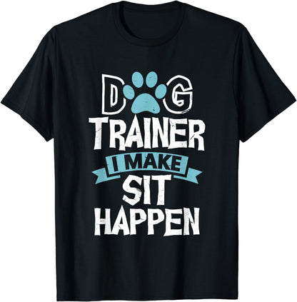 Dog Trainer I Make Sit Happen | Funny Pet Training T-Shirt