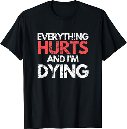 Funny Everything Hurts I'm Dying Fitness Workout Gym Women T-Shirt