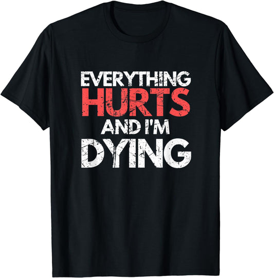 Funny Everything Hurts I'm Dying Fitness Workout Gym Women T-Shirt