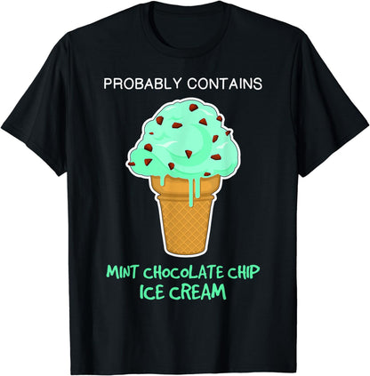 Funny Foodie Quote Contains Mint Chocolate Chip Ice Cream T-Shirt