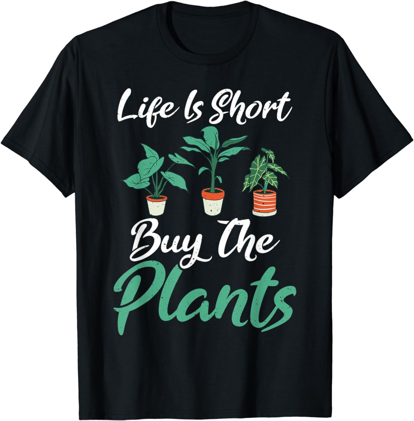 Life is short buy the Plants Gardening Flower Plant T-Shirt