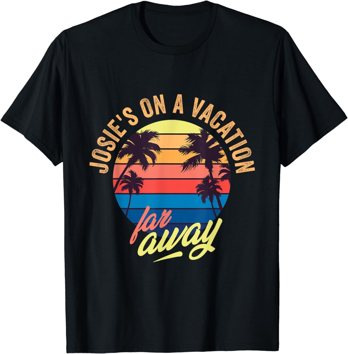 Josie's on a vacation far away T-Shirt