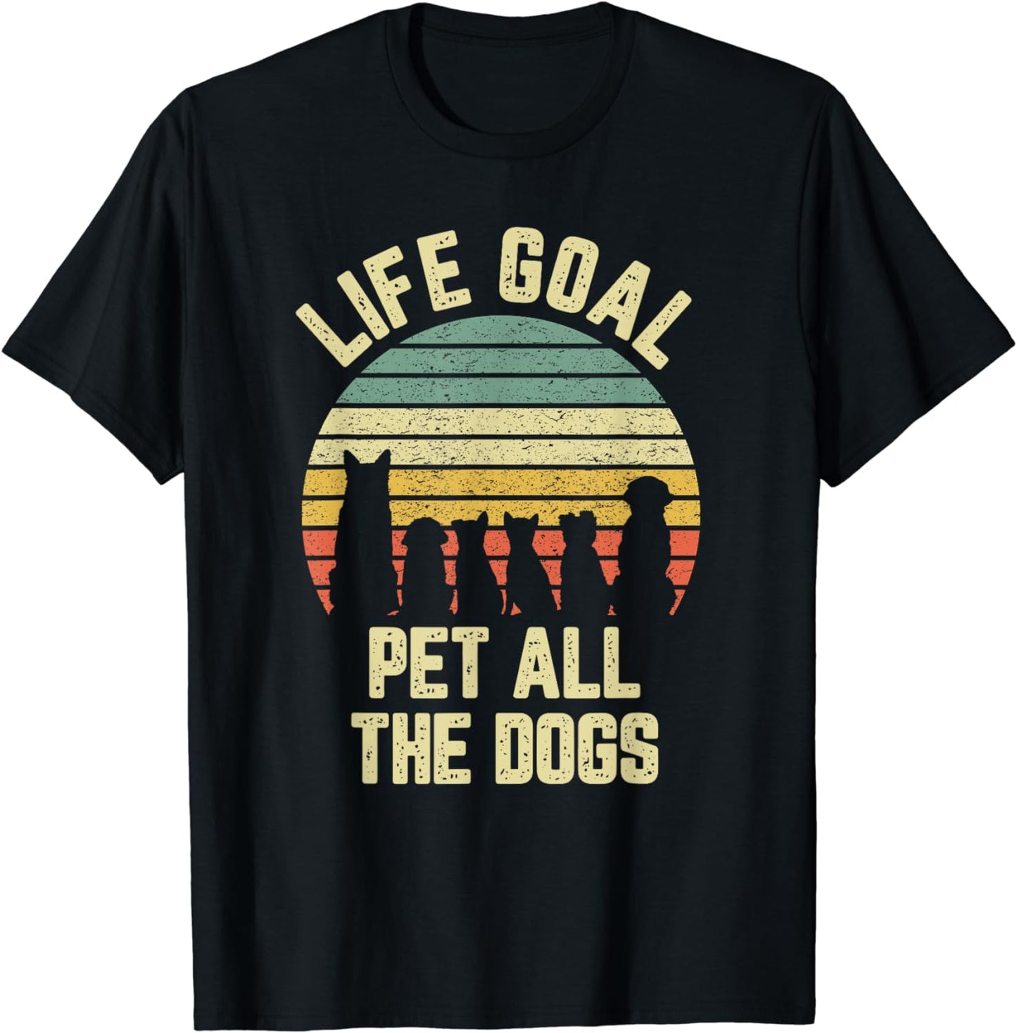 Life Goal Pet All The Dogs Shirt Funny Dog Lover Tshirt Tee T-Shirt
