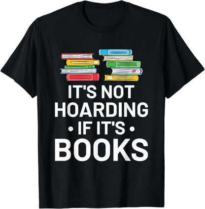 It's Not Hoarding If It's Books - Book Lover Gift & Reading T-Shirt