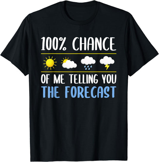 Funny 100% Chance of Telling You Forecast Humor Weatherman T-Shirt