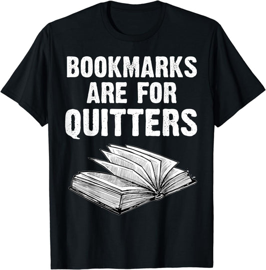 Bookmarks Are For Quitters Reader Funny Literary Gift TShirt