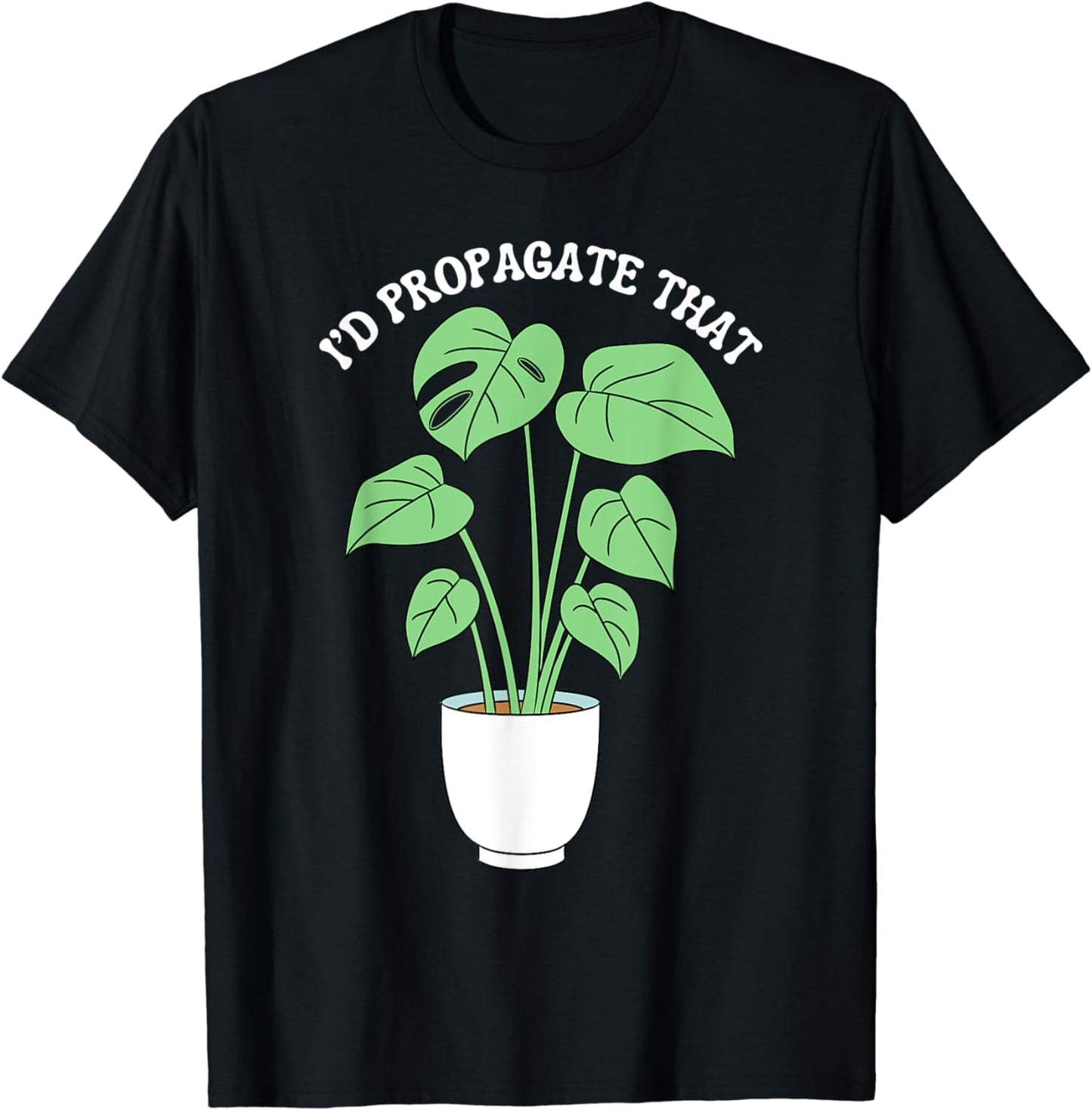 I'd Propagate That Potted Plant Gardening Joke Plant Pun T-Shirt