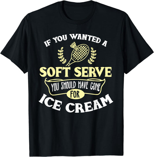 Badminton Shirt Joke Soft Serve Quote Badminton Player Gift T-Shirt