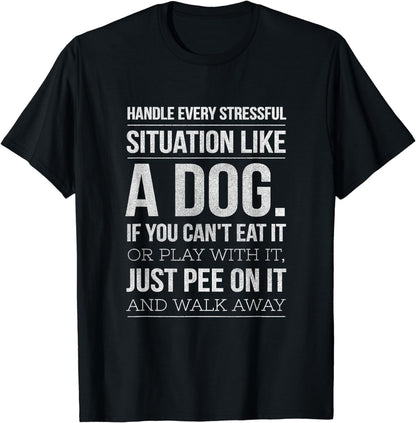 Handle Stress Like A Dog - Dog Lover T-Shirt for Men & Women T-Shirt