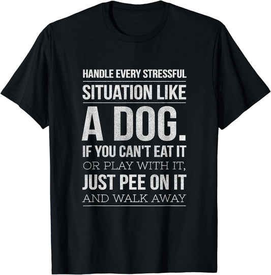 Handle Stress Like A Dog - Dog Lover T-Shirt for Men & Women T-Shirt