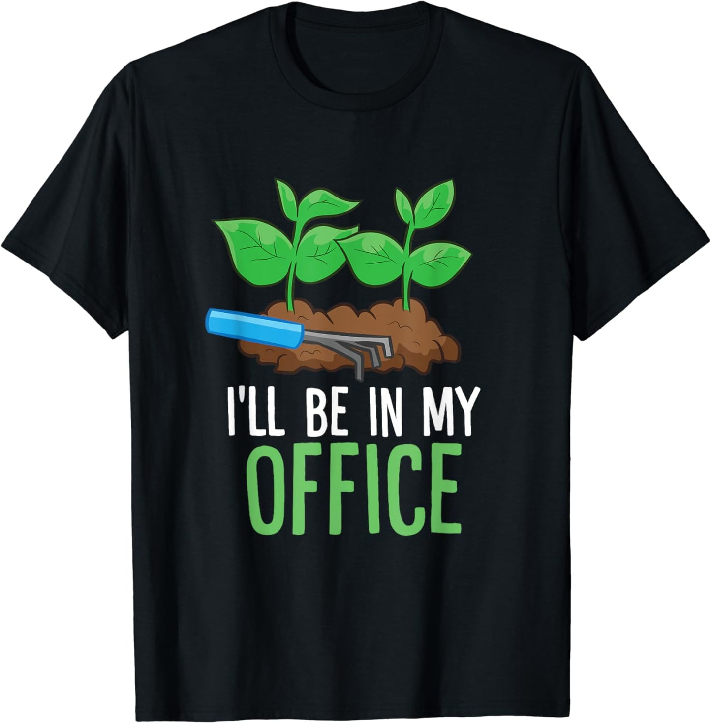 I'll Be In My Office Funny Gardening Gardener T-Shirt