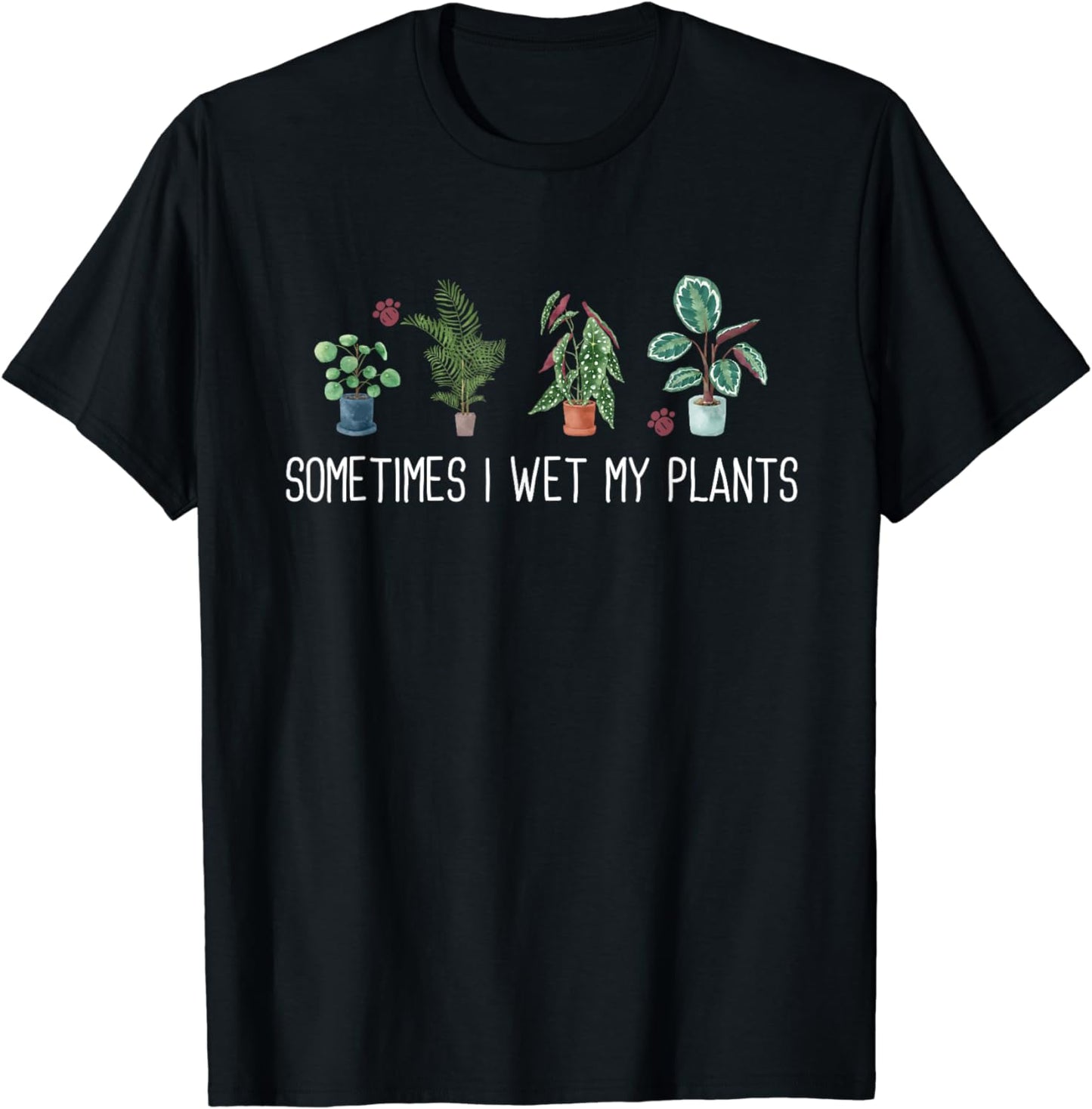 Sometimes I Wet My Plants design - Funny Gardening Gifts T-Shirt