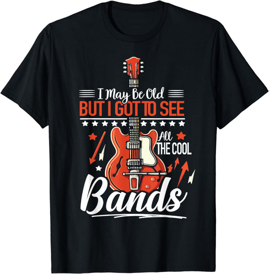 I May be Old But I Got To See Funny Old Concert T-Shirt